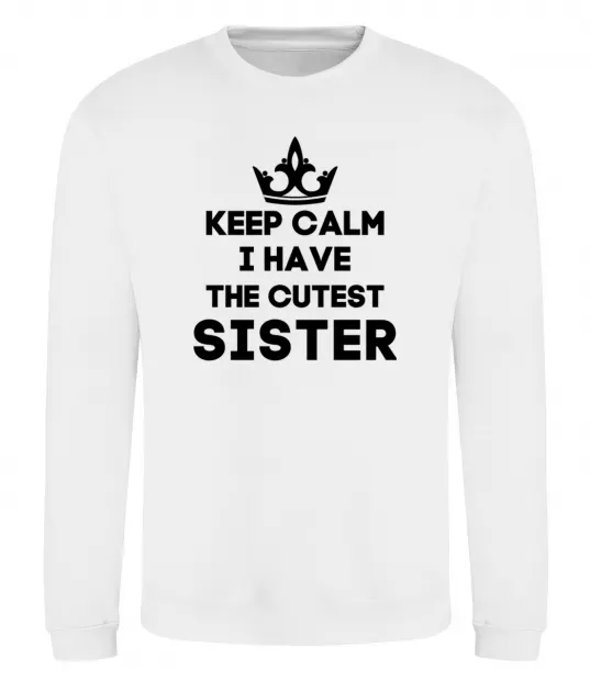 Світшот Keep calm i have the cutest sister Білий фото