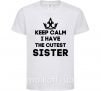 Детская футболка Keep calm i have the cutest sister Белый фото
