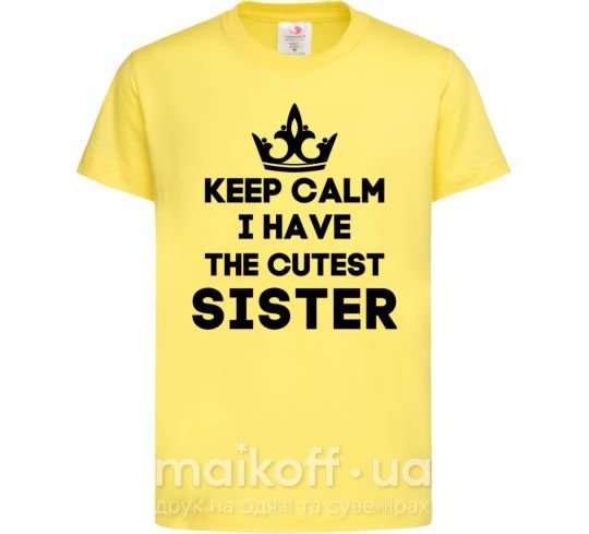 Детская футболка Keep calm i have the cutest sister Лимонный фото
