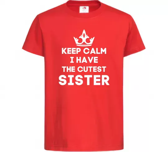 Детская футболка Keep calm i have the cutest sister Красный фото