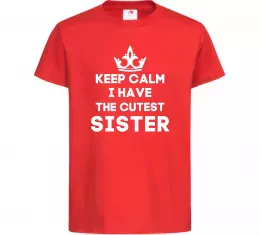 Детская футболка Keep calm i have the cutest sister Красный фото