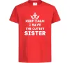 Детская футболка Keep calm i have the cutest sister Красный Детская футболка Keep calm i have the cutest sister Красный фото