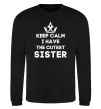 Свитшот Keep calm i have the cutest sister Черный Свитшот Keep calm i have the cutest sister Черный фото