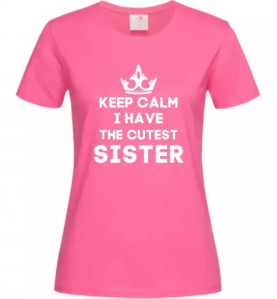 Женская футболка Keep calm i have the cutest sister Ярко-розовый фото