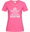 Женская футболка Keep calm i have the cutest sister Ярко-розовый фото