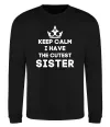 Світшот Keep calm i have the cutest sister Чорний Світшот Keep calm i have the cutest sister Чорний фото