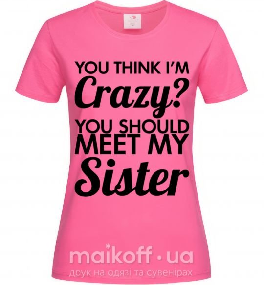 Женская футболка You think i'm crazy Ярко-розовый фото