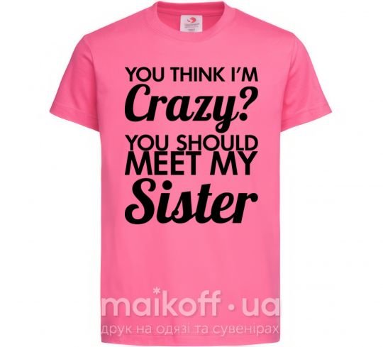 Детская футболка You think i'm crazy Ярко-розовый фото