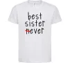 Детская футболка Best sister never-ever Белый Детская футболка Best sister never-ever Белый фото