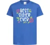Детская футболка Best sister ever Ярко-синий Детская футболка Best sister ever Ярко-синий фото