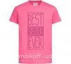 Дитяча футболка Best sister ever горизонтальная надпись Яскраво-рожевий фото