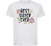 Детская футболка Best sister ever Белый Детская футболка Best sister ever Белый фото