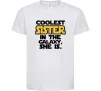 Детская футболка Coolest sister in the galaxy she is Белый фото