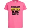 Детская футболка Coolest sister in the galaxy she is Ярко-розовый фото