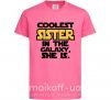 Детская футболка Coolest sister in the galaxy she is Ярко-розовый фото