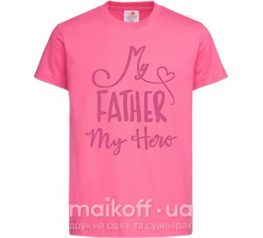 Дитяча футболка My father my hero Яскраво-рожевий фото