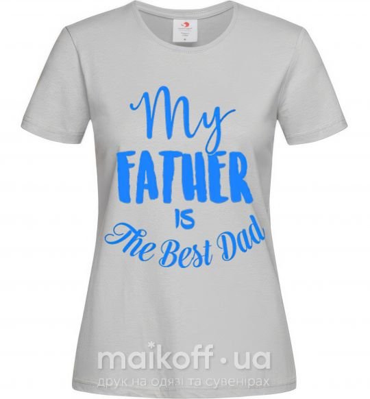 Женская футболка My father is the best dad Серый фото