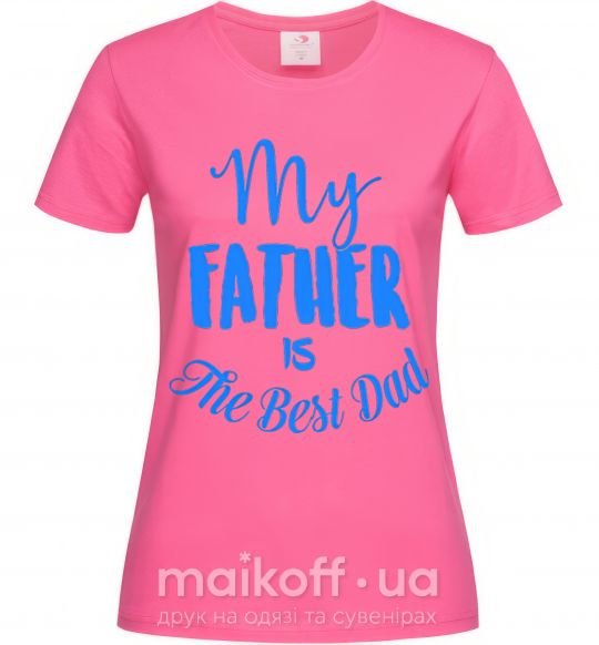 Жіноча футболка My father is the best dad Яскраво-рожевий фото