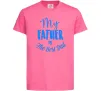 Детская футболка My father is the best dad Ярко-розовый фото