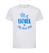 Дитяча футболка My father is the best dad Білий фото