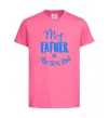 Дитяча футболка My father is the best dad Яскраво-рожевий фото