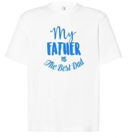 Футболка Оверсайз My father is the best dad