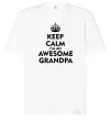 Футболка Оверсайз Keep calm i am an awesome grandpa Білий фото