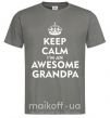 Мужская футболка Keep calm i am an awesome grandpa Графит фото