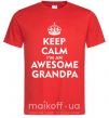 Чоловіча футболка Keep calm i am an awesome grandpa Червоний фото