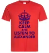 Мужская футболка Keep calm and listen to Alexander Красный фото