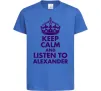 Детская футболка Keep calm and listen to Alexander Ярко-синий Детская футболка Keep calm and listen to Alexander Ярко-синий фото