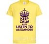 Детская футболка Keep calm and listen to Alexander Лимонный фото