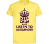 Детская футболка Keep calm and listen to Alexander Лимонный Детская футболка Keep calm and listen to Alexander Лимонный фото