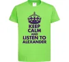 Детская футболка Keep calm and listen to Alexander Лаймовый Детская футболка Keep calm and listen to Alexander Лаймовый фото