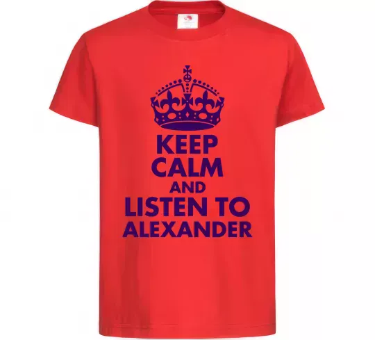 Детская футболка Keep calm and listen to Alexander Красный фото