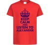Детская футболка Keep calm and listen to Alexander Красный Детская футболка Keep calm and listen to Alexander Красный фото