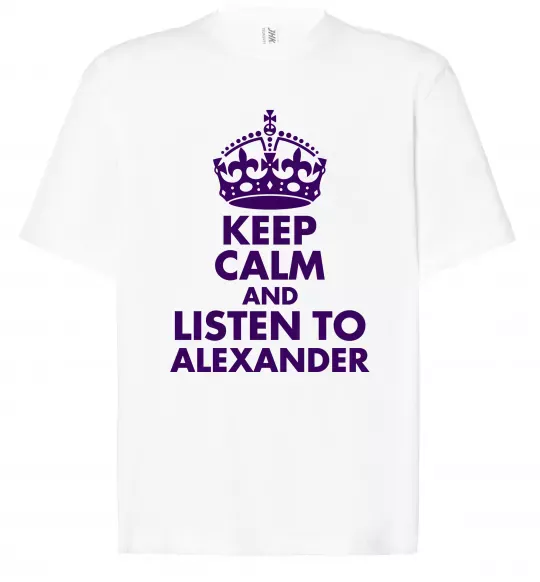 Футболка Оверсайз Keep calm and listen to Alexander Белый фото