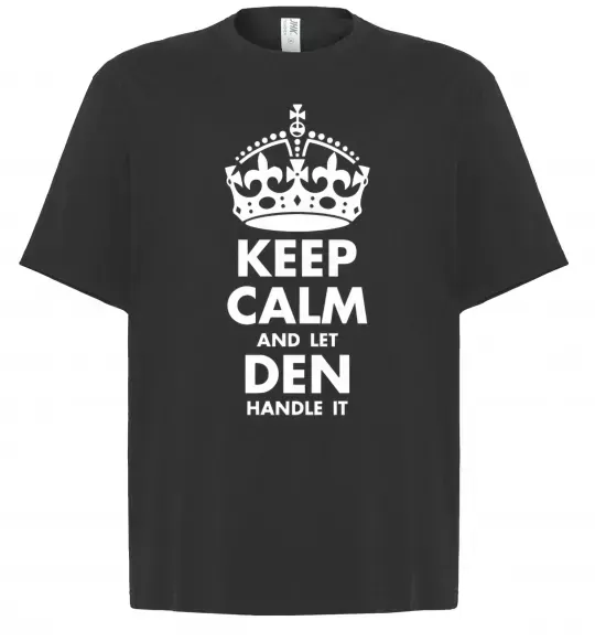 Футболка Оверсайз Keep calm and let Den handle it Черный фото