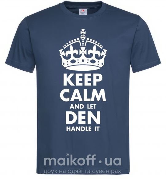 Чоловіча футболка Keep calm and let Den handle it Темно-синій фото
