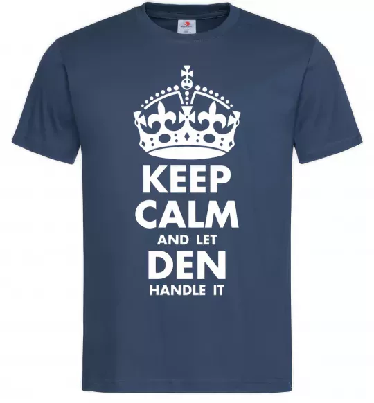 Мужская футболка Keep calm and let Den handle it Темно-синий фото