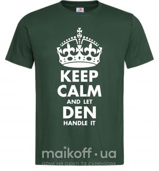 Чоловіча футболка Keep calm and let Den handle it Темно-зелений фото
