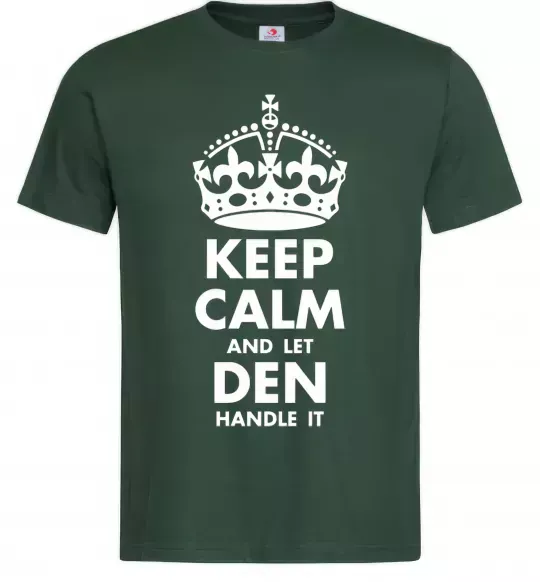 Мужская футболка Keep calm and let Den handle it Темно-зеленый фото