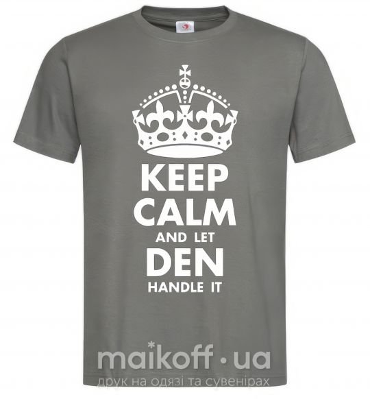 Мужская футболка Keep calm and let Den handle it Графит фото
