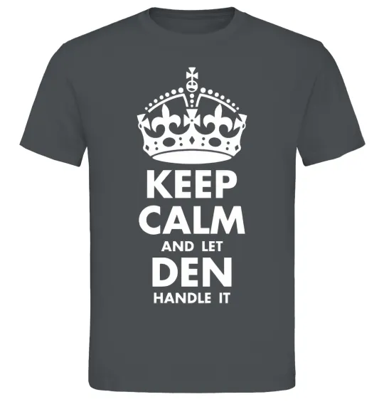 Мужская футболка Keep calm and let Den handle it Графит фото