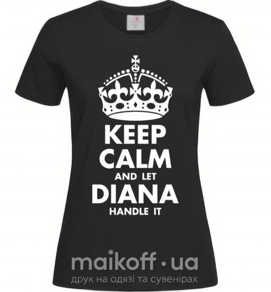 Жіноча футболка Keep calm and let Diana handle it Чорний фото