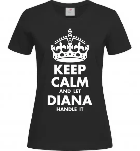 Женская футболка Keep calm and let Diana handle it Черный фото