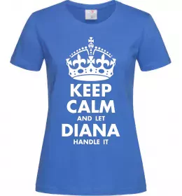 Женская футболка Keep calm and let Diana handle it Ярко-синий фото