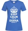 Женская футболка Keep calm and let Diana handle it Ярко-синий Женская футболка Keep calm and let Diana handle it Ярко-синий фото