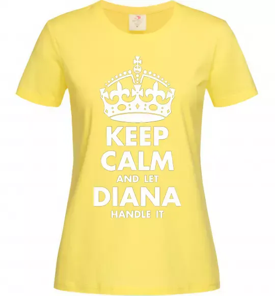 Женская футболка Keep calm and let Diana handle it Лимонный фото