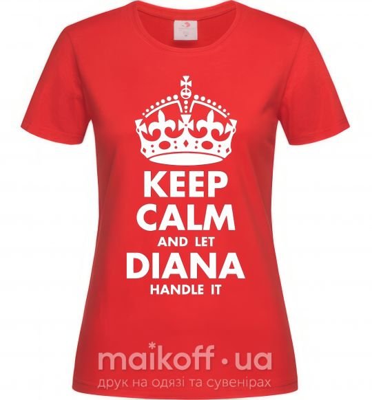 Жіноча футболка Keep calm and let Diana handle it Червоний фото